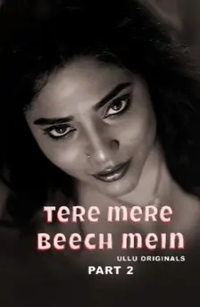 Tere Mere Beech Mein Part 2 (2025) 1 tere mere beech mein part 2 ullu